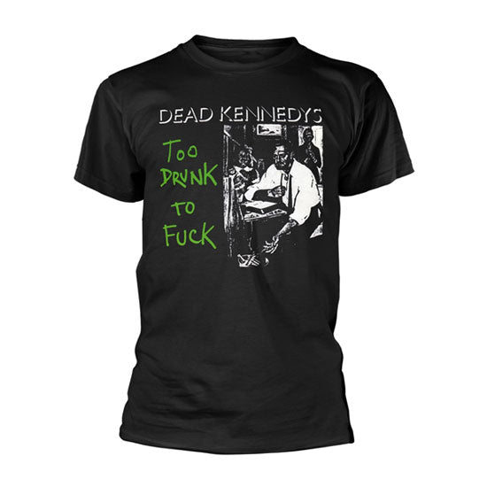 T-Shirt - Dead Kennedys - Too Drunk To Fuck - Single
